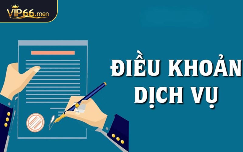 Những nội dung quan trọng trong điều khoản dịch vụ VIP66