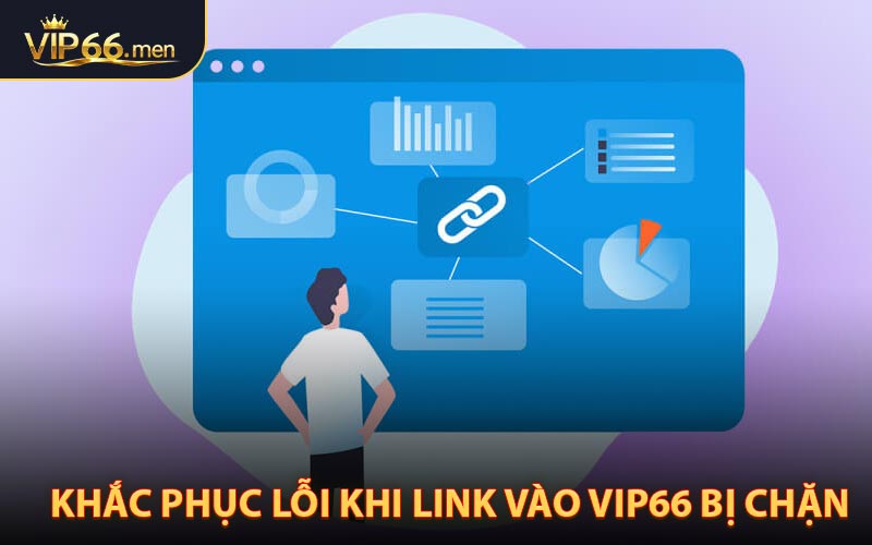 Hướng dẫn khắc phục lỗi khi link vào VIP66 bị chặn