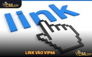 Link Vào VIP66 Chính Thức - Đảm Bảo Uy Tín & An Toàn Năm 2026